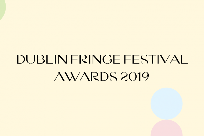 DUBLIN FRINGE FESTIVAL AWARDS 2019