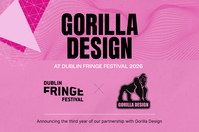 "A pink graphic with wavy line patterns featuring the text 'GORILLA DESIGN AT DUBLIN FRINGE FESTIVAL 2026', alongside the logos for Dublin Fringe Festival and Gorilla Design, with the text 'Announcing the third year of our partnership with Gorilla Design' at the bottom."