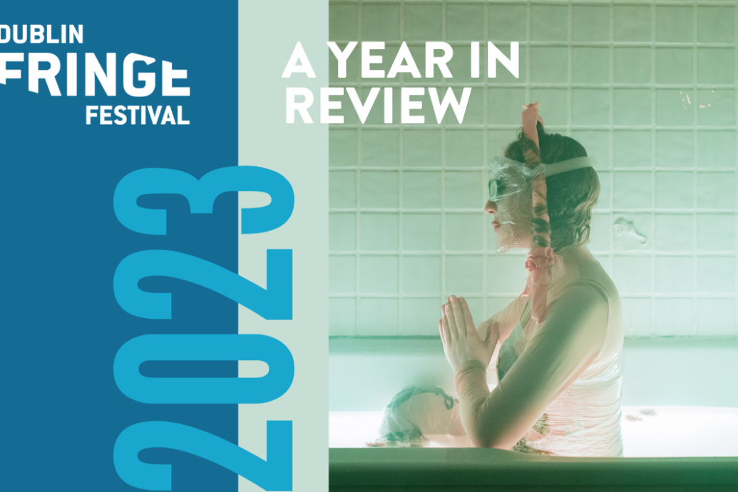 A woman sits in a bathtub. The text Dublin Fringe Festival A Year in Review 2023 is overlaid