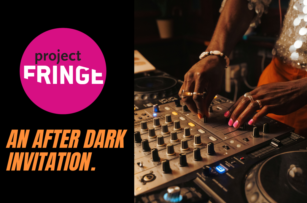 A split graphic featuring a close-up of a DJ's hands with rings and painted nails operating a mixing console, alongside the 'project FRINGE' logo in a pink circle and the text 'AN AFTER DARK INVITATION'