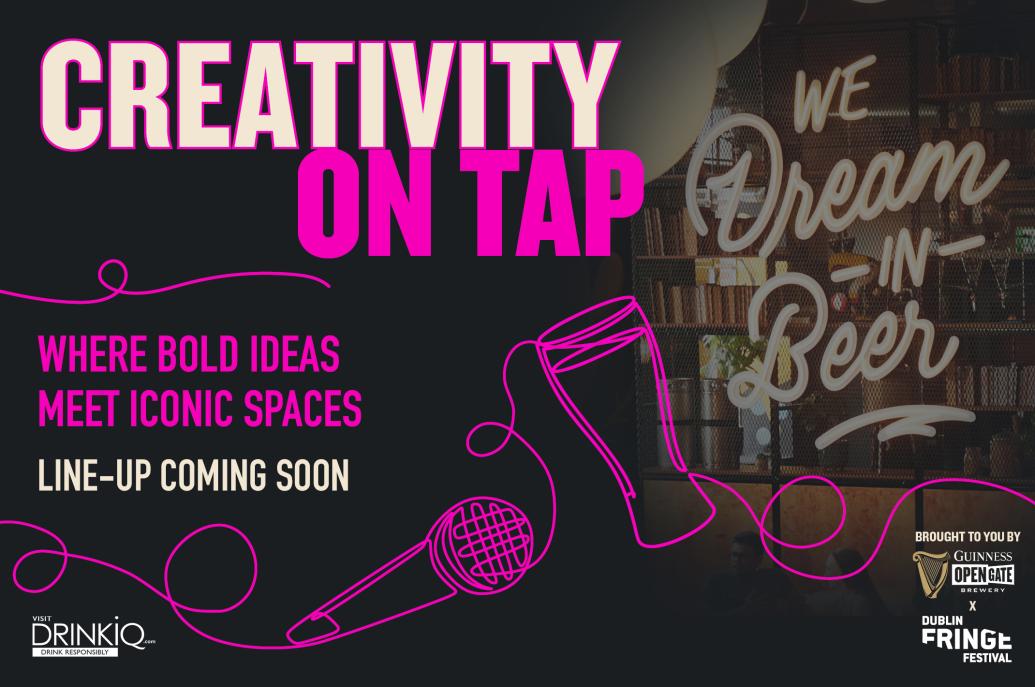 Promotional graphic reading "Creativity On Tap: Where bold ideas meet iconic spaces. Line-up coming soon," brought to you by Guinness Open Gate Brewery x Dublin Fringe Festival.