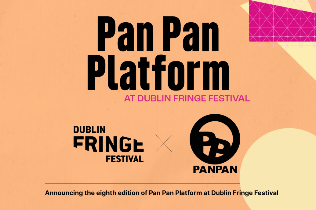 A peach-colored graphic reading "Pan Pan Platform at Dublin Fringe Festival" featuring the Dublin Fringe Festival and Pan Pan logos.
