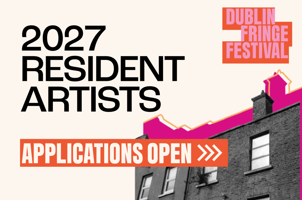Dublin Fringe Festival: 2027 Resident Artists - Applications Open
